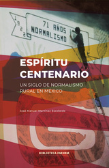 Espi?ritu centenario. Un siglo de normalismo rural en Me?xico.